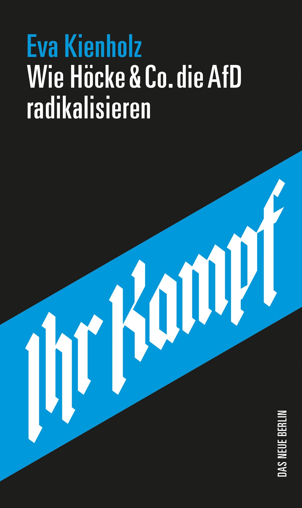 Buchcover — Wie Höcke & Co. die AfD radikalisieren von Eva Kienholz.